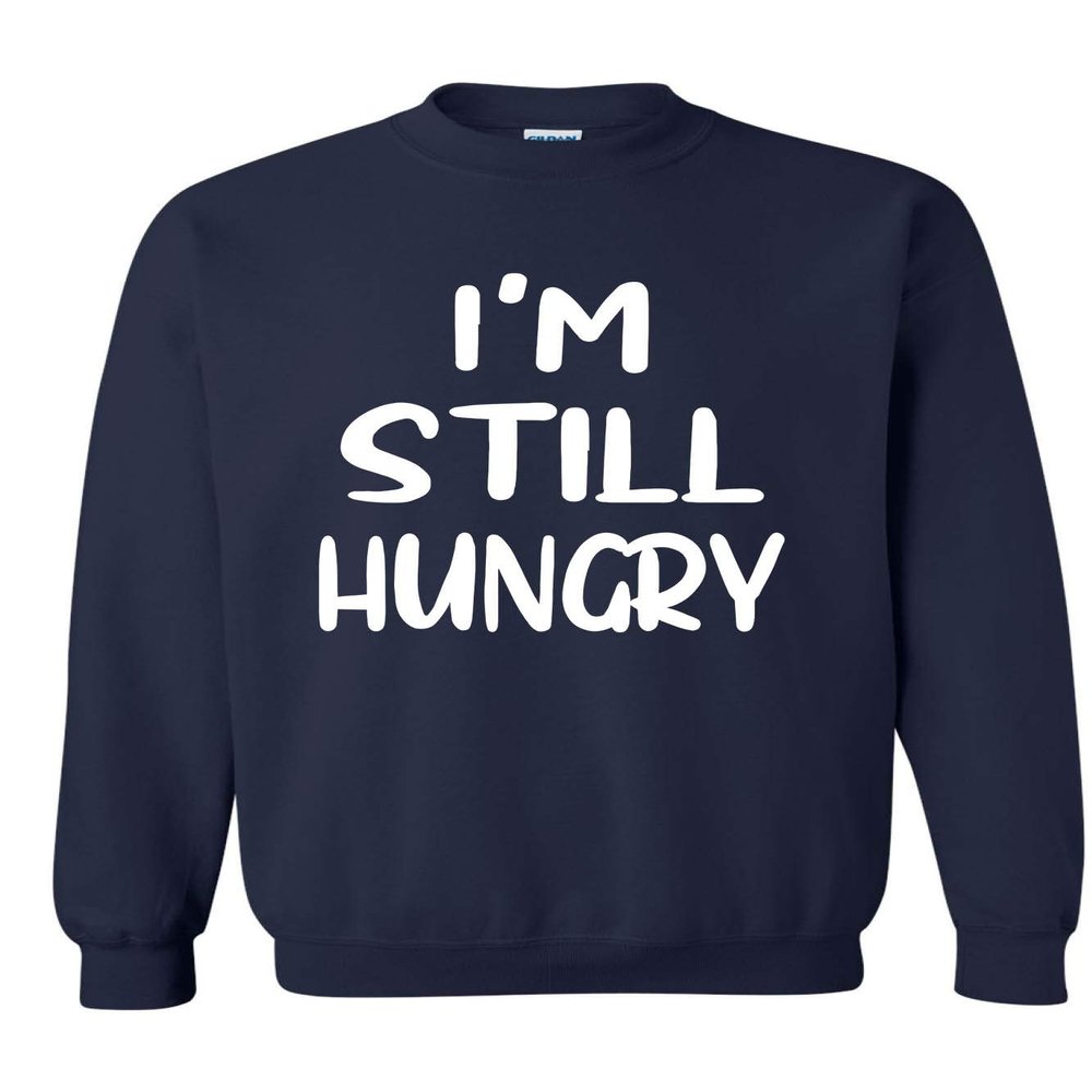 ALLNTRENDS Adult Sweatshirt I'm Still Hungry Funny Tops Humor Hunger Top (2XL, Navy Blue)