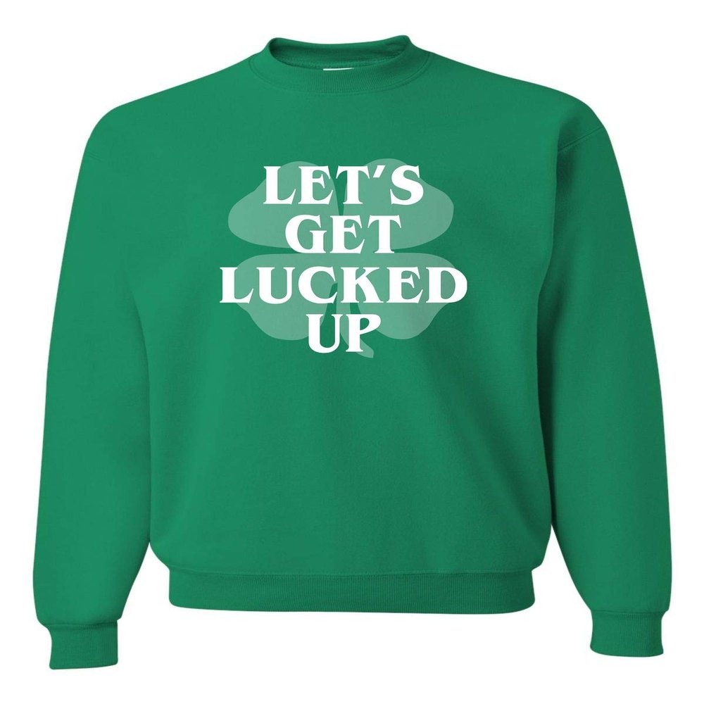 Go All Out Small Kelly Adult Let's Get Lucked Up Funny St. Patrick's Day Sweatshirt Crewneck