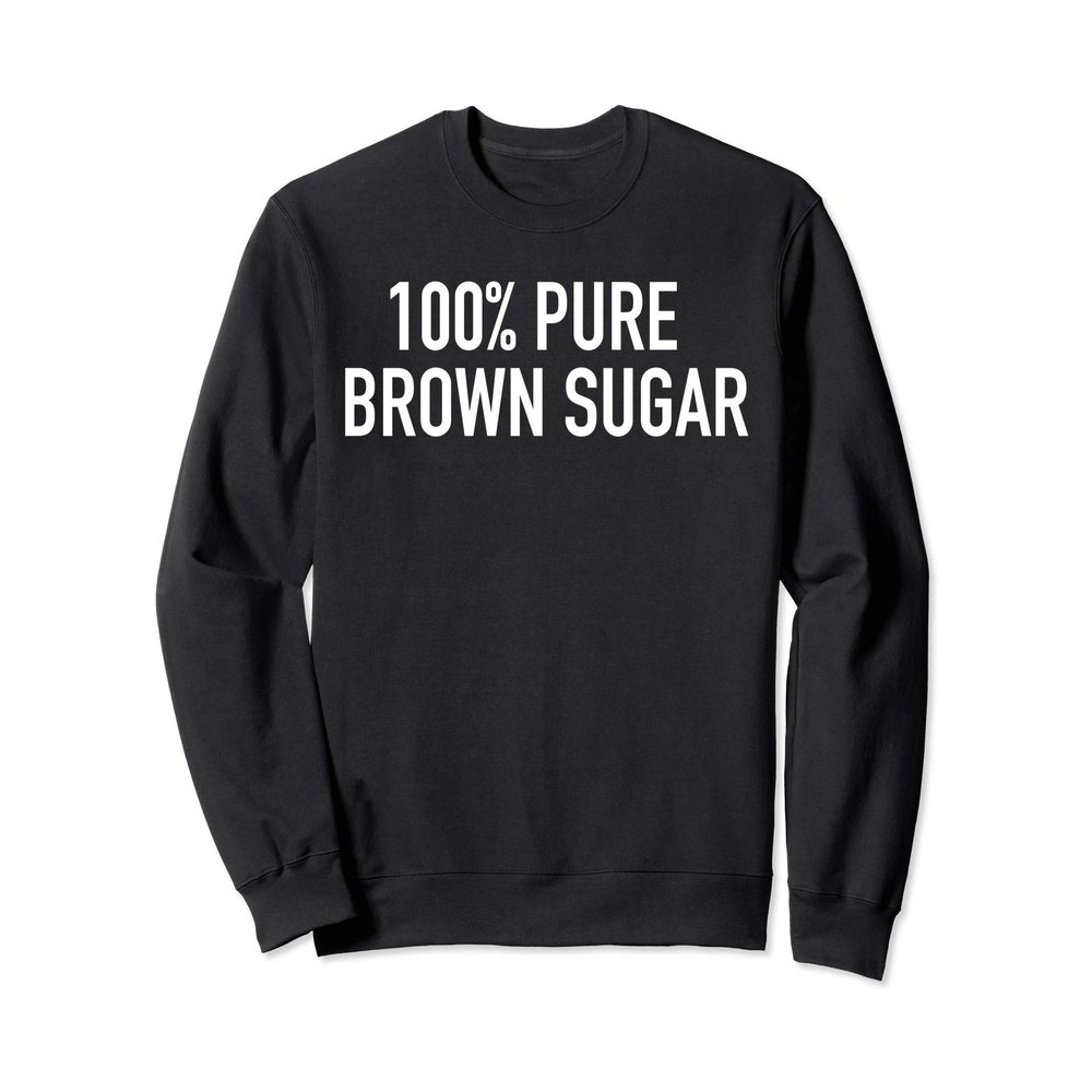 100% Pure Brown Sugar Sweatshirt