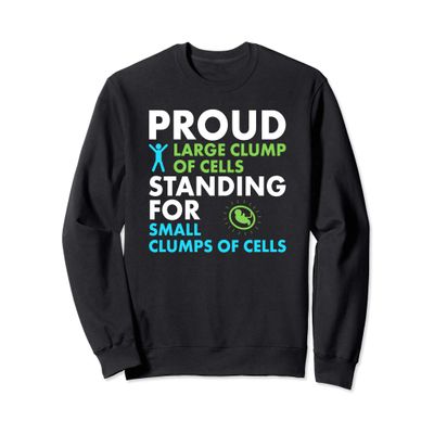 Clump of Cells Anti Abortion Pro Life Gift Sweatshirt