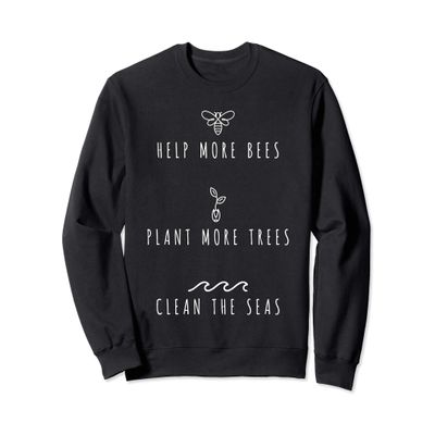 Help More Bees Plant Trees Clean Seas Sweatshirt