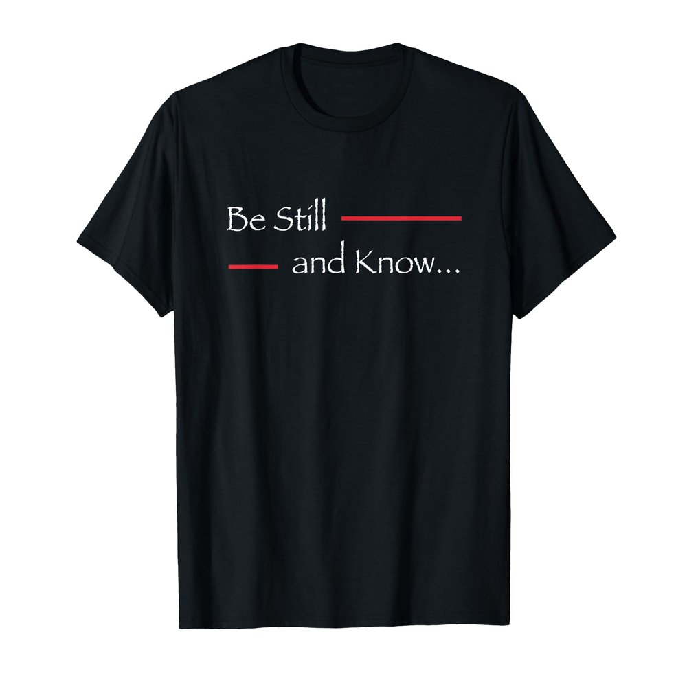 Bible Verse Shirt Psalm Be Still and Know I am God T-Shirt