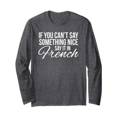 If You Can't Say Something Nice Say It In French Shirt