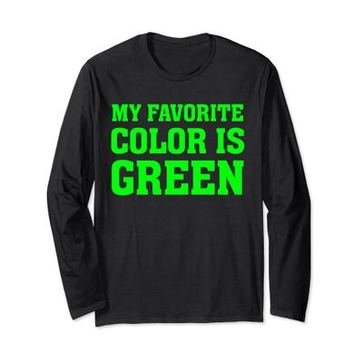 My Favorite Color Is Green - Shirt Long Sleeve T-Shirt