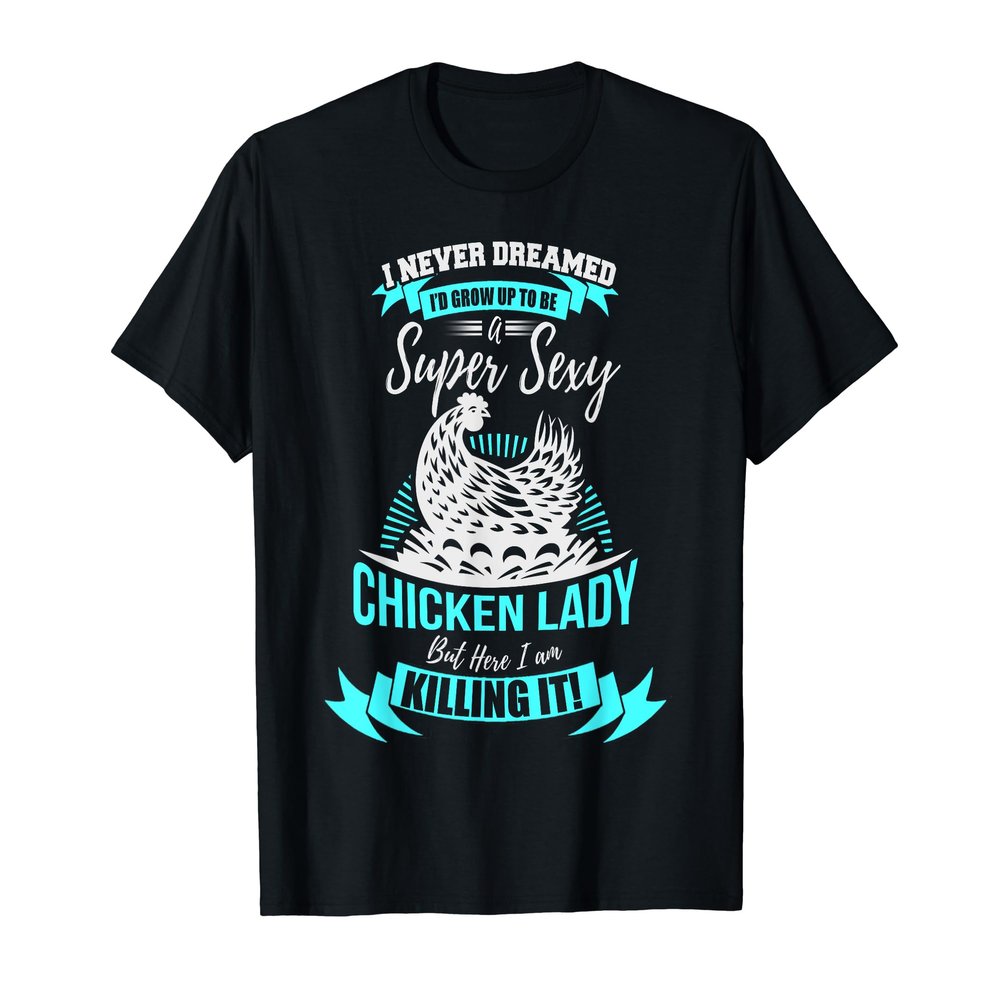 Chicken Lady T Shirt Super Sexy Chicken Lady Killing It T-Shirt
