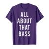 All About That Bass T-Shirt T-Shirt
