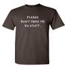 Please Dont Make Me Do Stuff Funny T-Shirt | Mens Graphic T-Shirts with Sarcastic Humor | Classic Novelty Funny Mens Shirts Screen Printed in USA, Comfortable Everyday Tee S Brown view 1