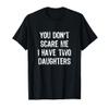 You Don't Scare Me I Have 2 Two Daughters Funny Mom Dad T-Shirt view 1