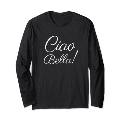 Ciao Bella - Italian Hello Beautiful Italy Long Sleeve Shirt