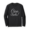 Ciao Bella - Italian Hello Beautiful Italy Long Sleeve Shirt view 1