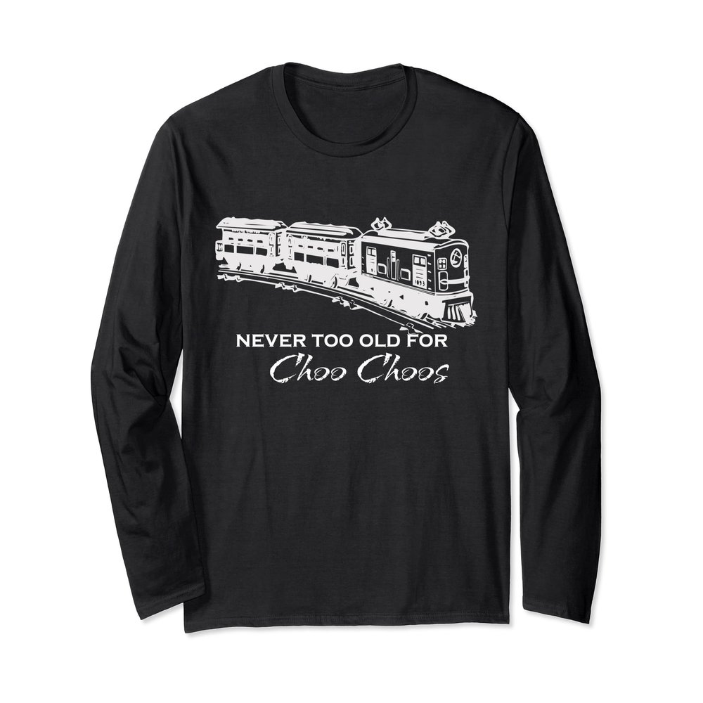 Adult Long Sleeve Train Shirt - Never too old for Choo Choos