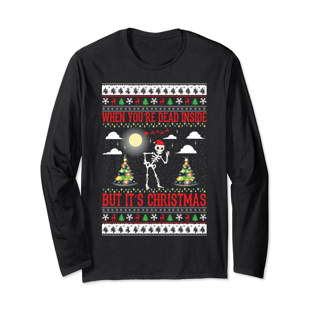 Christmas Shirt | When You're Dead Inside But It's Christmas