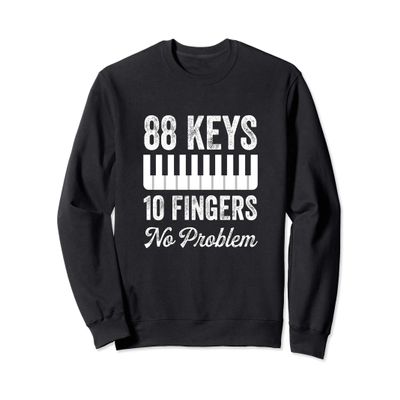 88 Keys 10 Fingers No Problem Sweatshirt