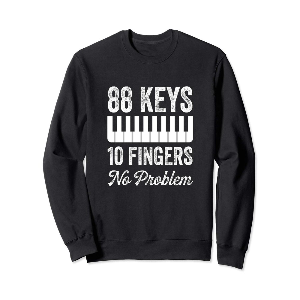 88 Keys 10 Fingers No Problem Sweatshirt