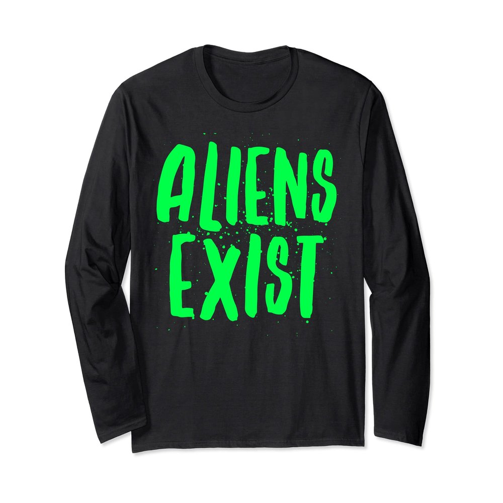 Aliens Exist - Funny Alien Long Sleeve T-Shirt