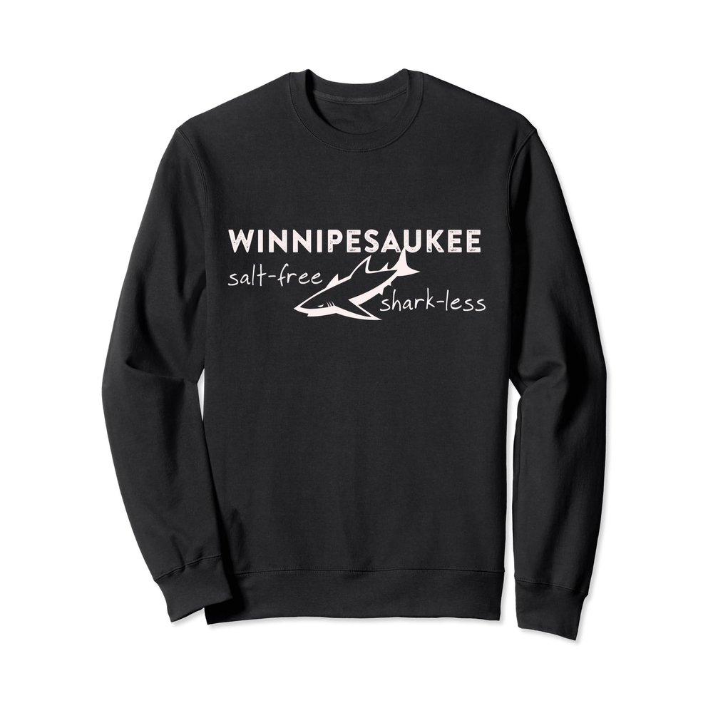 Funny Lake Winnipesaukee sweatshirt, salt free shark less!