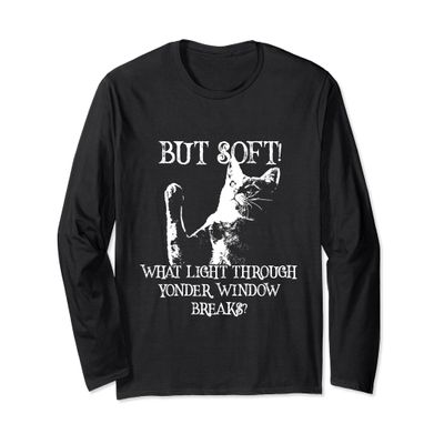 But Soft! What Light Through Yonder Window Breaks Cat Shirt