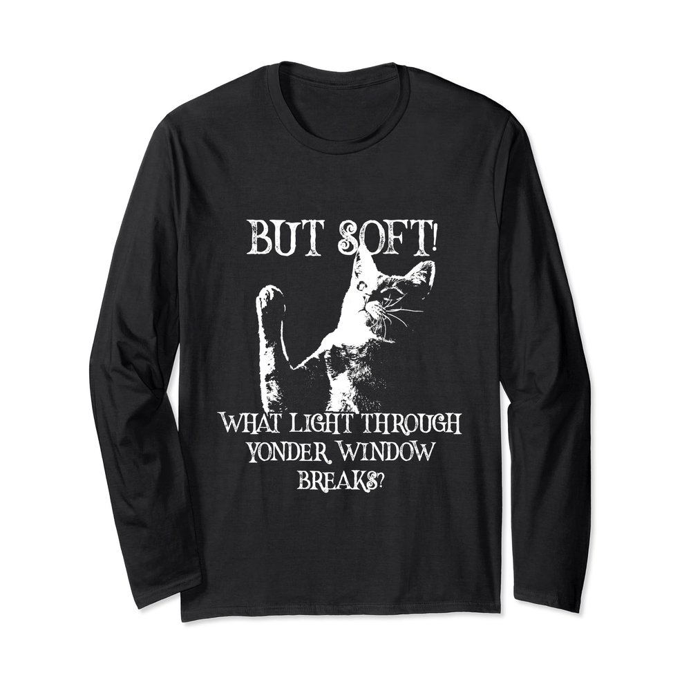 But Soft! What Light Through Yonder Window Breaks Cat Shirt