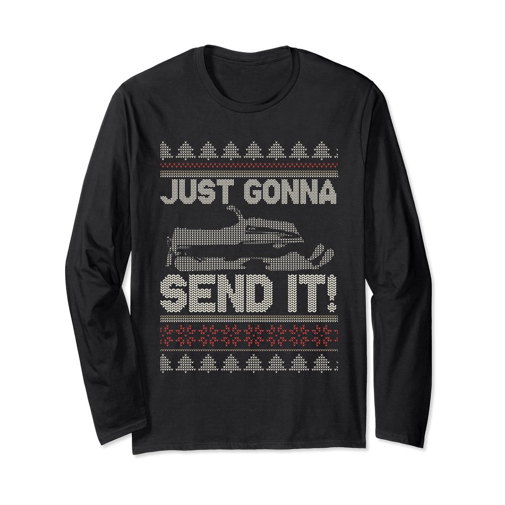 Just Gonna Send it! Funny Ugly Christmas Sweater Long Sleeve