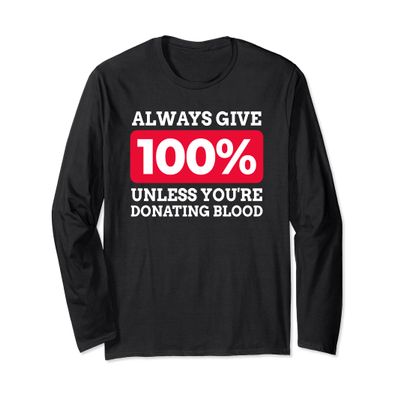 Always Give 100% Unless You're Donating Blood Shirt