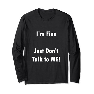 I'm Fine Just Don't Talk to ME!