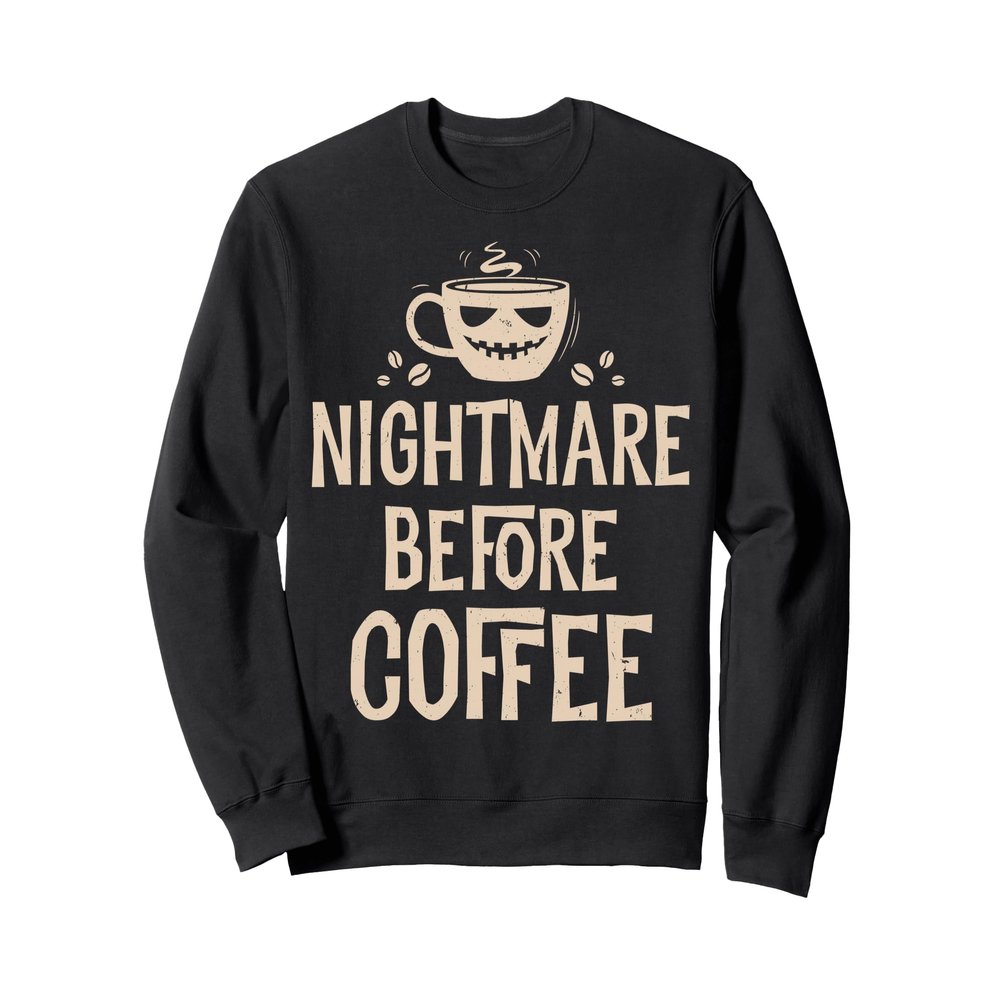 Nightmare Before Coffee Sweatshirt Women Funny Halloween Tee Sweatshirt