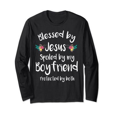 Blessed by Jesus Spoiled By My Boyfriend Long Sleeve Shirts