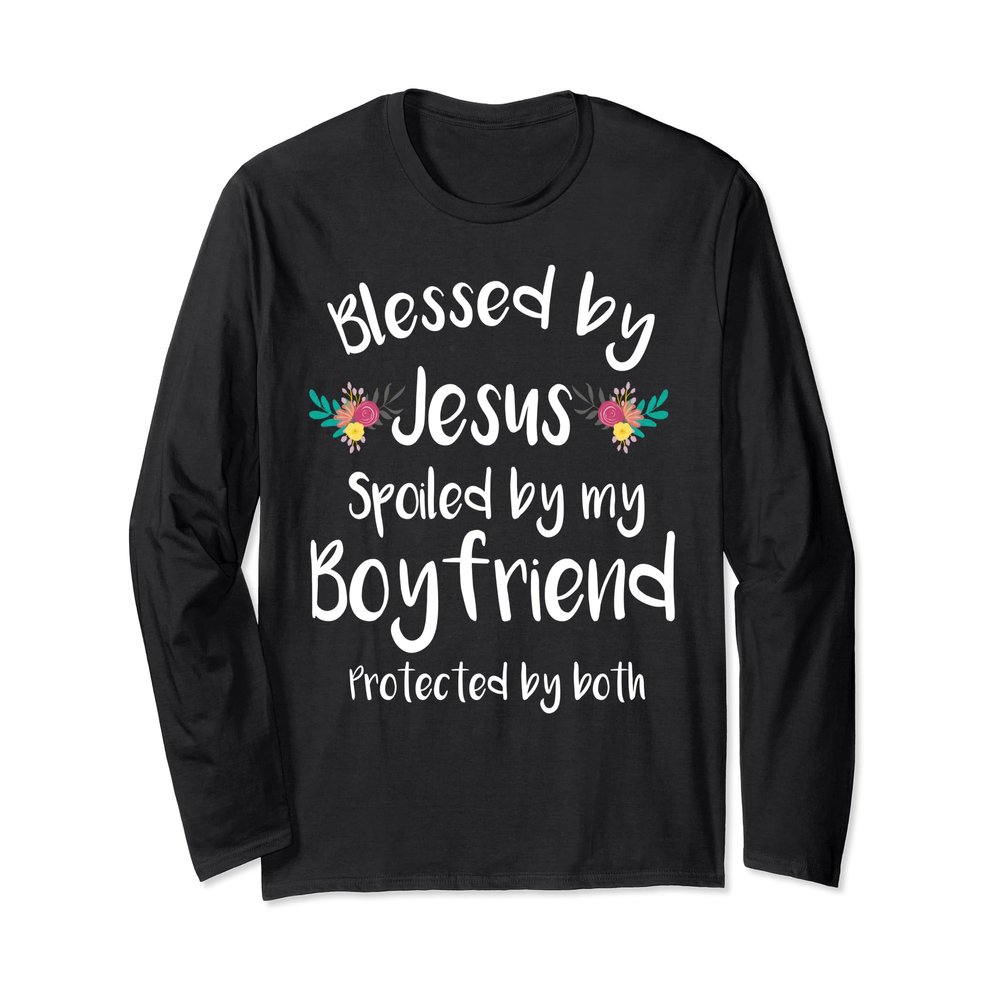 Blessed by Jesus Spoiled By My Boyfriend Long Sleeve Shirts