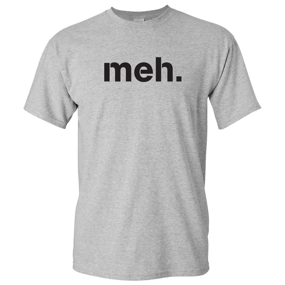 Meh - Sarcastic Humor Funny Novelty Gift Meh Bored T Shirt - X-Large - Sport Grey
