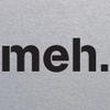 Meh - Sarcastic Humor Funny Novelty Gift Meh Bored T Shirt - X-Large - Sport Grey view 2