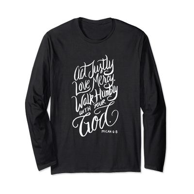 Act Justly Love Mercy Walk Humbly with your God - Christian Long Sleeve T-Shirt