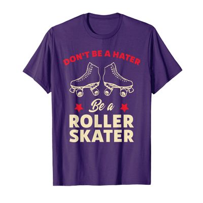 Funny Roller Skating Don't Be a Hater Be a Roller Skater T-Shirt