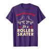 Funny Roller Skating Don't Be a Hater Be a Roller Skater T-Shirt view 1