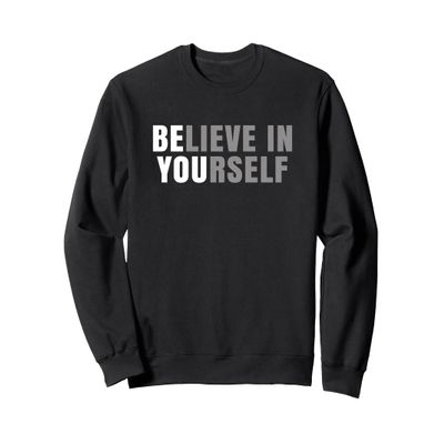 Be You Believe In Yourself Positive Message Quotes Sayings Sweatshirt
