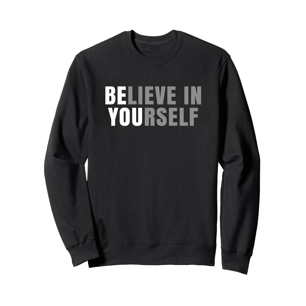 Be You Believe In Yourself Positive Message Quotes Sayings Sweatshirt
