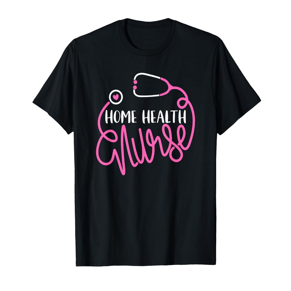 Home Health Nurse Home Health Care Nursing Department Nurse T-Shirt