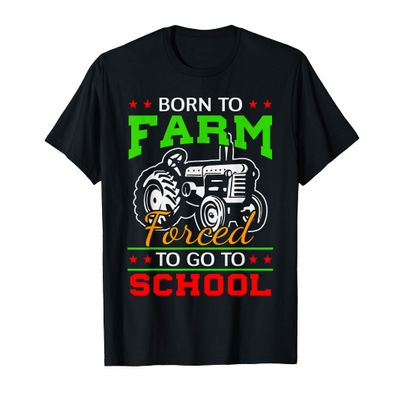 Born To Farm Forced To Go To School Funny Gift T-Shirt