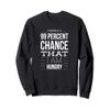There is a 99 percent chance that I am hungry - Funny Quote Sweatshirt view 1