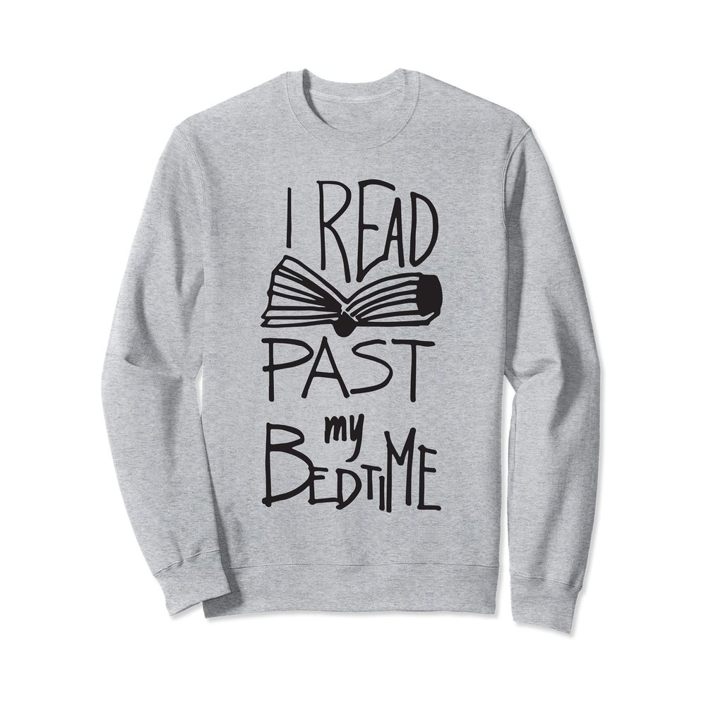 I Read Past My Bedtime - Book Lover Reader Reading Quote Sweatshirt