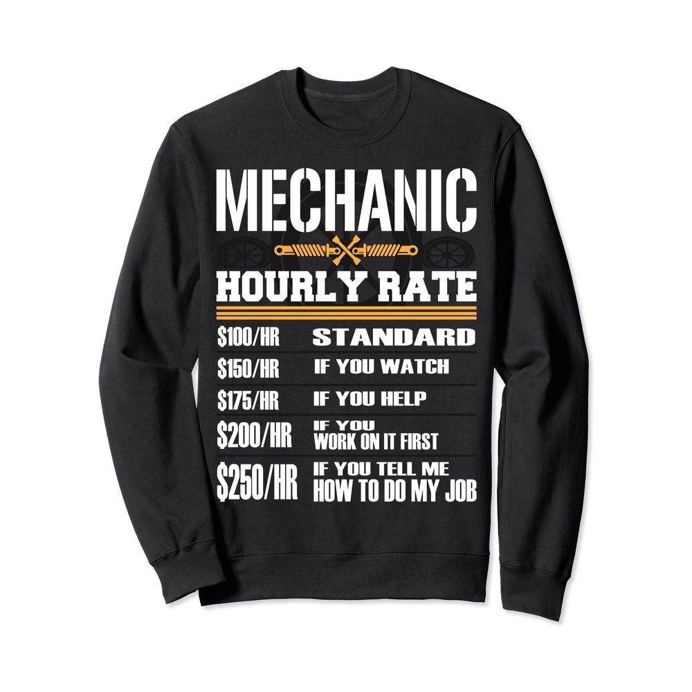 Funny Auto Car Mechanic Hourly Rate - Best Gift Idea T-shirt Sweatshirt