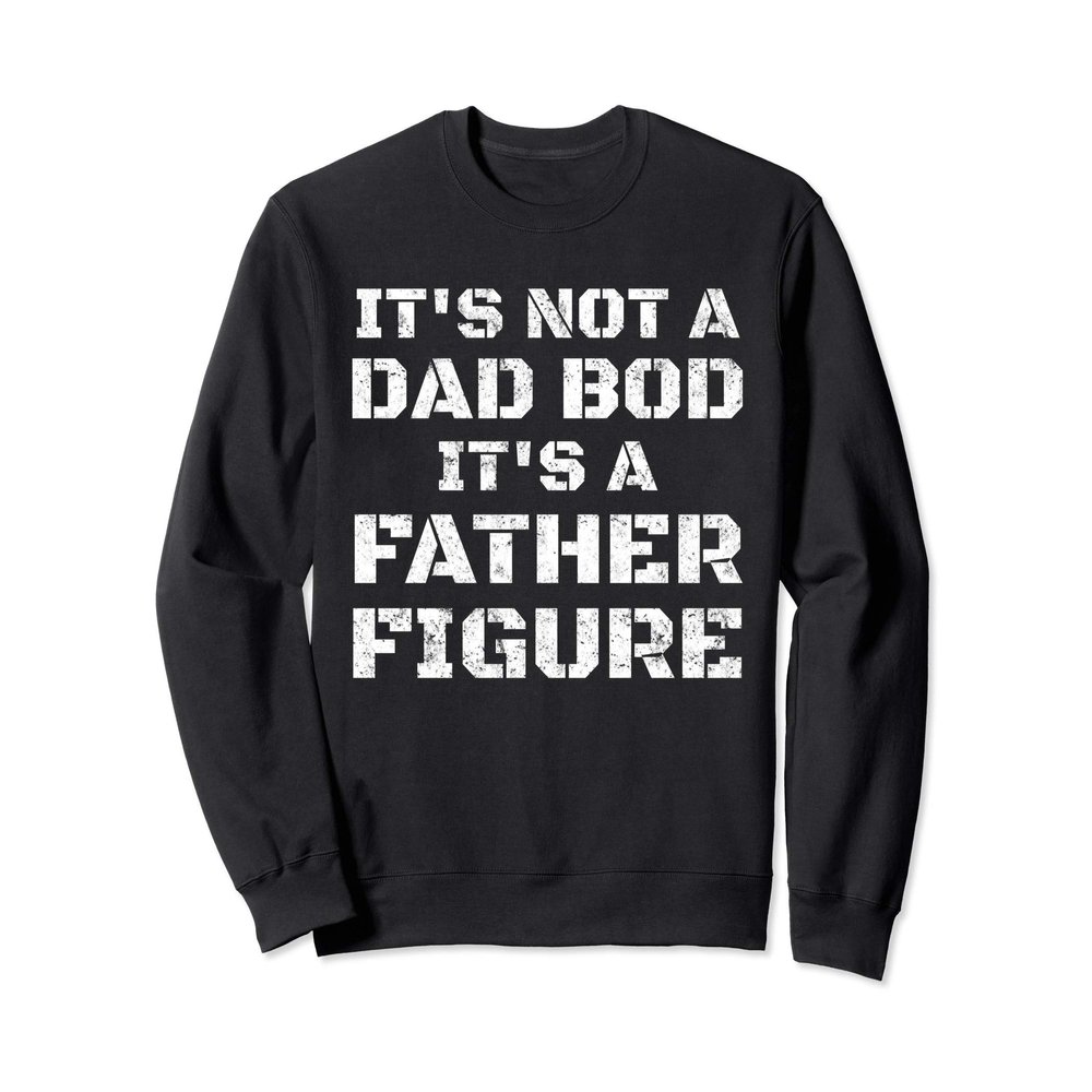Vintage Its Not A Dad Bod Its A Father Figure Fathers Day Sweatshirt
