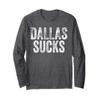 DALLAS SUCKS Funny Hate City Gag Humor Sarcastic Quote Gift Long Sleeve T-Shirt view 1