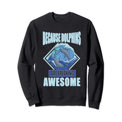 Because Dolphins Are Freaking Awesome Save The Dolphin Gift Sweatshirt