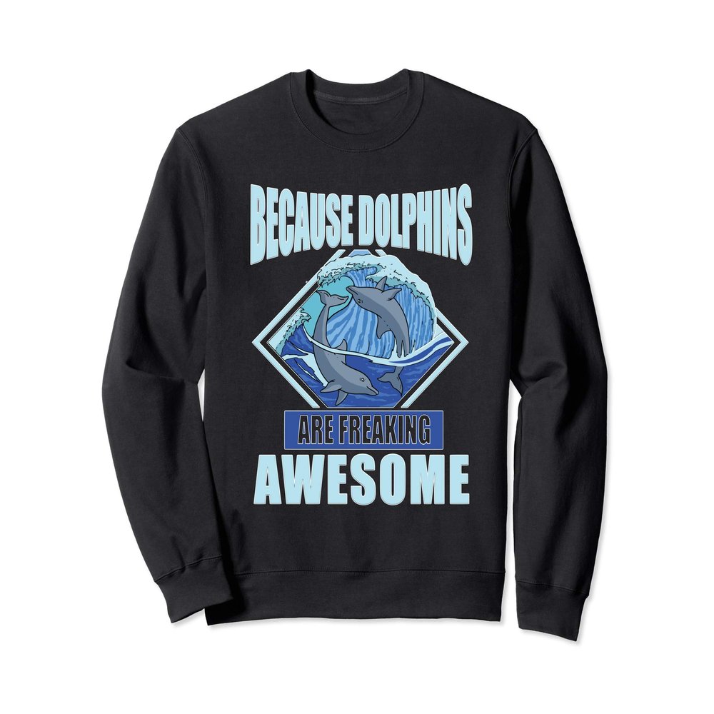 Because Dolphins Are Freaking Awesome Save The Dolphin Gift Sweatshirt
