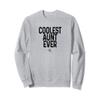 Coolest Aunt Ever, Auntie Gift Promoted to New Aunt Funny Sweatshirt view 1