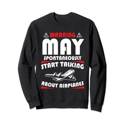 Gift Warning May Spontaneously Start Talking About Airplanes Sweatshirt