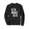 It Is What It Is Shirt Sweatshirt view 1