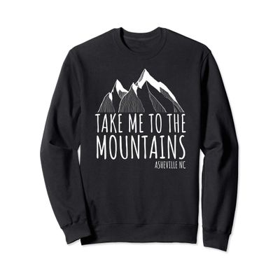 Asheville NC Blue Ridge Hiking Take Me To The Mountains Gift Sweatshirt