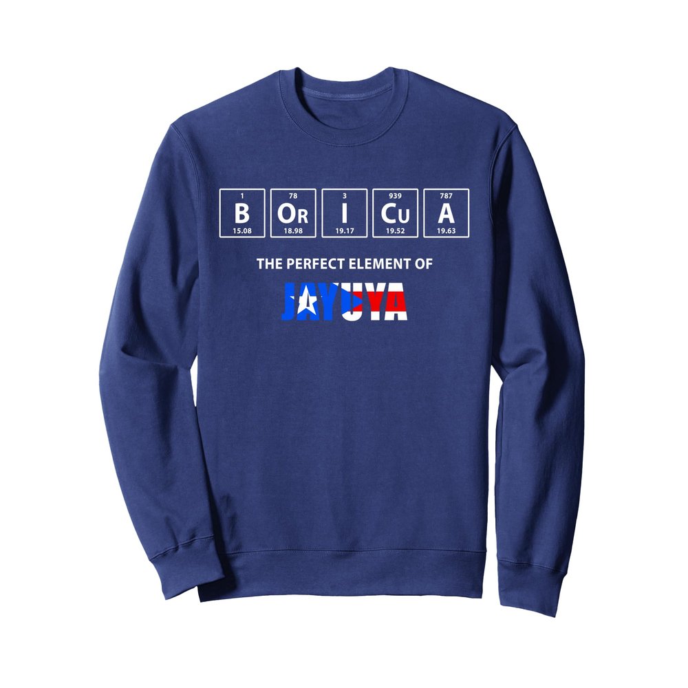 Boricua The Perfect Element Of Jayuya Puerto Rico Sweatshirt