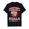 Always Be Yourself Unless You Can Be A Koala Tshirt T-Shirt
